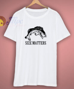 Fishing Size Matters T Shirt Fishing Size Matters T Shirt