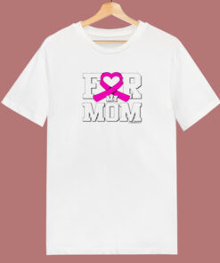 For My Mom Breast Cancer Awareness 80s T Shirt For My Mom Breast Cancer Awareness 80s T Shirt
