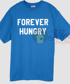Forever Hungry Quote T Shirt