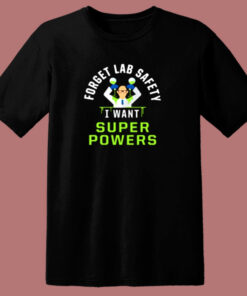 Forget Lab Safety I Want Super Powers 80s T Shirt Forget Lab Safety I Want Super Powers 80s T Shirt