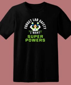 Forget Lab Safety I Want Super Powers 80s T Shirt