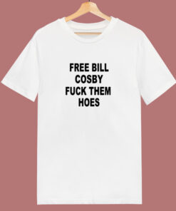 Free Bill Cosby Fuck Them Hoes 80s T Shirt Free Bill Cosby Fuck Them Hoes 80s T Shirt