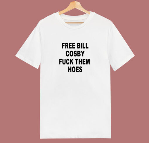 Free Bill Cosby Fuck Them Hoes 80s T Shirt