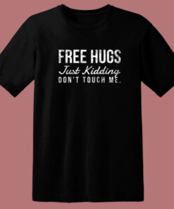Free Hugs But Just Kidding T Shirt Style Free Hugs But Just Kidding T Shirt Style