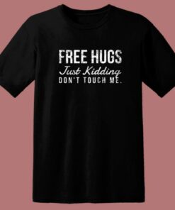 Free Hugs But Just Kidding T Shirt Style