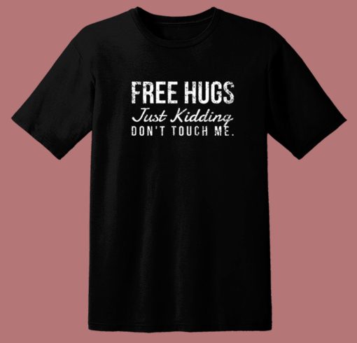 Free Hugs But Just Kidding T Shirt Style