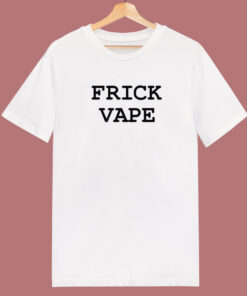 Frick Vape T Shirt Style Frick Vape T Shirt Style