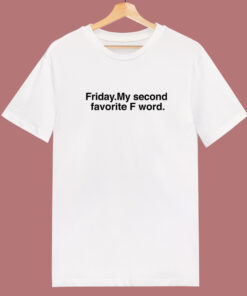 Friday My Second Favorite F Word T Shirt Style