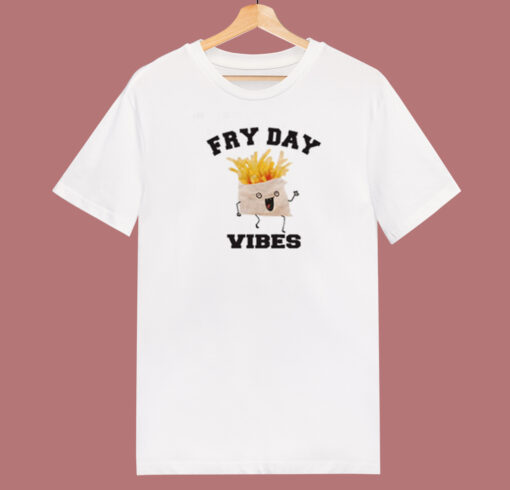 Fry Day Vibes T Shirt Style On Sale