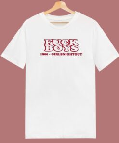 Fuck Boys 1800 Girl Night Out T Shirt Style