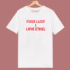 Fuck Lucy I Love Ethel T Shirt Style