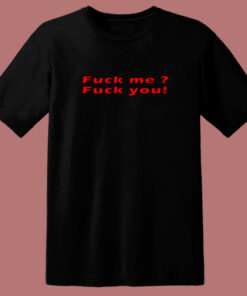 Fuck Me Fuck You Quote 80s T Shirt