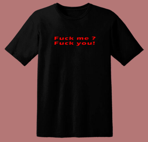Fuck Me Fuck You Quote 80s T Shirt