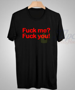Fuck Me Fuck You Quote T Shirt