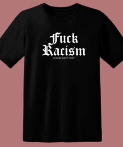 Fuck Racism Blackcraft Cult T Shirt Style