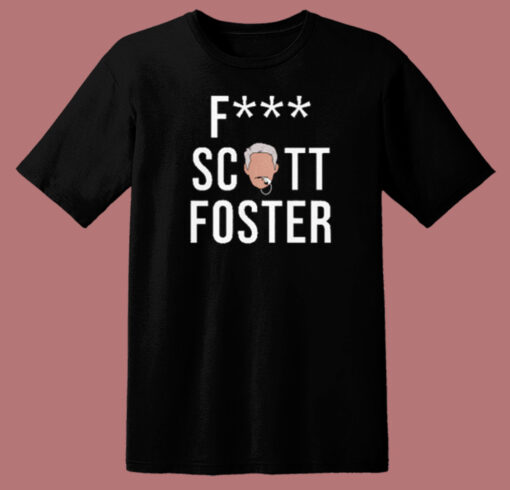 Fuck Scott Foster T Shirt Style