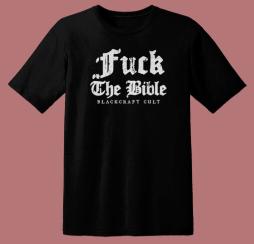 Fuck The Bible Blackcraft Cult T Shirt Style On Sale