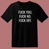 Fuck You Fuck No Fuck Off T Shirt Style