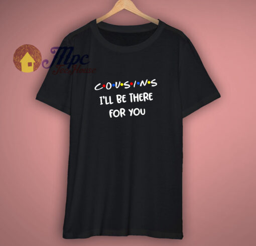 Funny Cousins Friends Parody T-Shirt