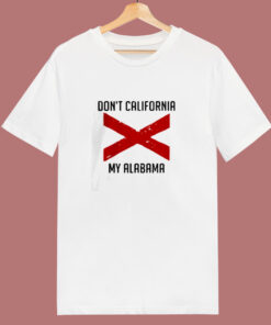 Funny Dont California My Alabama 80s T Shirt