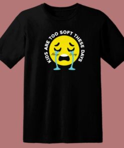 Funny Kids Are Too Soft T Shirt Style