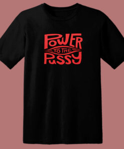 Funny Power To The Pussy 80s T Shirt 1