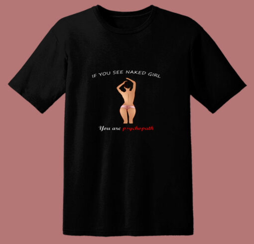 Funny Sayings Naked Girl Psychopath 80s T Shirt