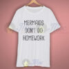 Funny Shirt Mermaids Don’t Do Homework Quote Tshirt