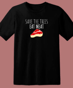 Funny Shirt Save The Trees Eat Meat Funny Meat Eater 80s T Shirt 1