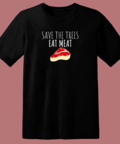 Funny Shirt Save The Trees Eat Meat Funny Meat Eater 80s T Shirt 1 Funny Shirt Save The Trees Eat Meat Funny Meat Eater 80s T Shirt 2