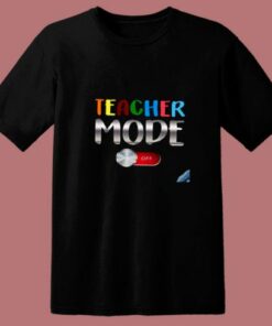 Funny Teacher Shirt Teacher Mode Off 80s T Shirt