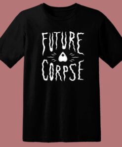 Future Corpse Halloween T Shirt Style Future Corpse Halloween T Shirt Style