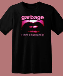 Garbage I Think Im Paranoid T Shirt Style