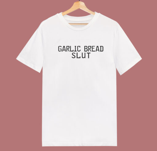 Garlic Bread Slut T Shirt Style