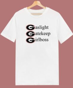 Gaslight Gatekeep Girlboss T Shirt Style