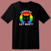 Gay Pride Lesbians Eat What T Shirt Style