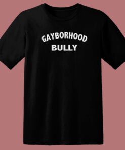 Gayborhood Bully T Shirt Style