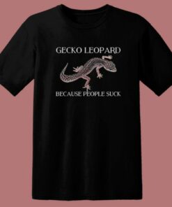 Gecko Leopard Because People Suck T Shirt Style