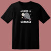 Gender Is Garbage Funny T Shirt Style
