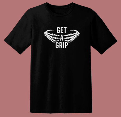 Get A Grip Skeleton T Shirt Style