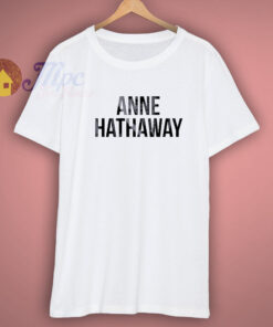 Get Buy Anne Hathaway Shirt