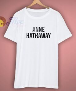 Get Buy Anne Hathaway Shirt