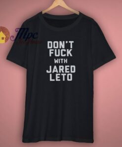 Get Buy Dont Fuck With Jared Leto T Shirt