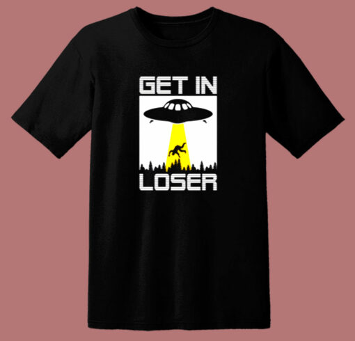 Get In Loser Funny Alien 80s T Shirt