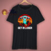 Get In Loser Funny Space T Shirt