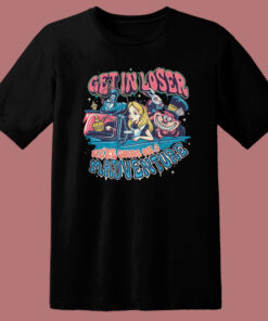 Get In Loser Madventure T Shirt Style 1
