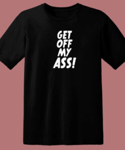 Get Off My Ass 80s T Shirt 1