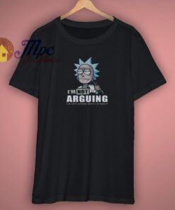 Get Order Rick and Morty I’m Not Arguing Shirt Get Order Rick and Morty I’m Not Arguing Shirt