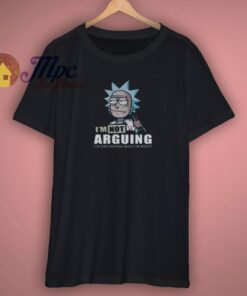 Get Order Rick and Morty I’m Not Arguing Shirt