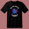Get This Man His Gun T Shirt Style